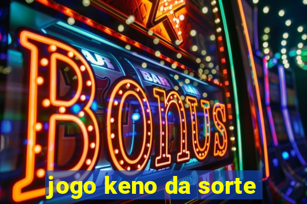 jogo keno da sorte